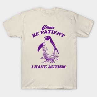 Please Be Patient I Have Autism, Vintage Drawing T Shirt, Meme T Shirt, Sarcastic T Shirt, Unisex T-Shirt